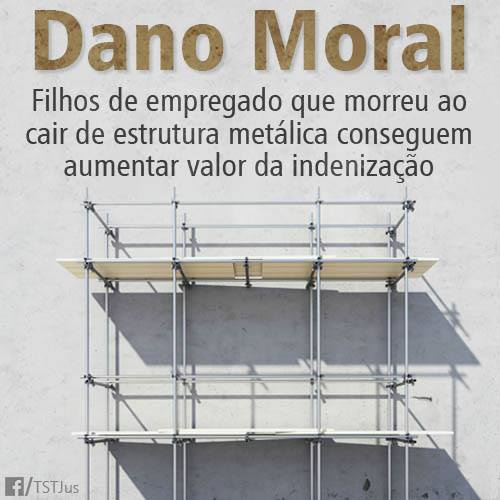 Turma majora indenização para filhos de empregado morto ao cair de estrutura metálica